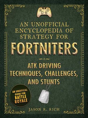 cover image of An Unofficial Encyclopedia of Strategy for Fortniters: ATK Driving Techniques, Challenges, and Stunts